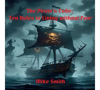 Mike Smith The Pirate's Code: 10 Rules to Living Without Fear Paperback Book Mike Smith Multicolor