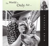 Mike Stevens - The World Is Only Air