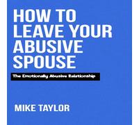 Mike Taylor How to Leave Your Abusive spouse: The Emotionally Abusive Mike Taylor Multicolor