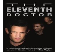 Mike Taylor The Eleventh Doctor: a critical ramble through Matt Smith's tenure Mike Taylor Multicolor