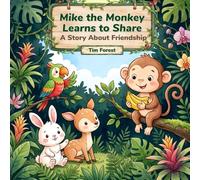 Mike the Monkey Learns to Share: A Story About Friendship (Animal Friends Adventures)