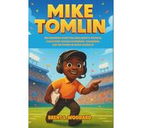 Mike Tomlin Biography: The Inspiring Story for Kids About a Football Coach Who Teaches Leadership, Teamwork, and the Power of Never Giving Up
