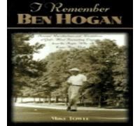 Mike Towle I Remember Ben Hogan : Personal Recollections & Revelations of Mike Towle Multicolor