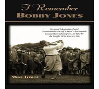 Mike Towle I Remember Bobby Jones : Personal Memories of & Testimonials to Mike Towle Multicolor