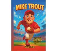 Mike Trout: The Inspiring Illustrated Biography of Baseball’s Millville Meteor - From Small-Town Boy to MLB Superstar, Rookie of the Year, and Three-Time MVP