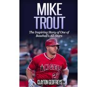 Mike Trout: The Inspiring Story of One of Baseball’s All-Stars (Baseball Biography Books)
