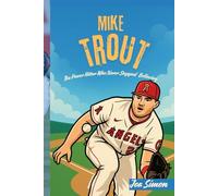 MIKE TROUT: The Power Hitter Who Never Stopped Believing: The Inspiring Story of a Boy Who Turned Hard Work into Greatness