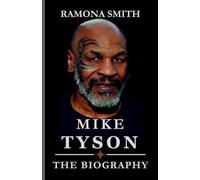 MIKE TYSON BIOGRAPHY: "Controversies Inside and Outside the Ring: Tyson's Legal Troubles Beyond Boxing, Personal Life and Wisdom Gained Through Adversity." (Lives That Shaped the World)