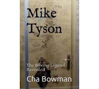 Mike Tyson: The Boxing Legend Revealed
