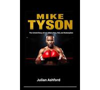 Mike Tyson: The Untold Story of Iron Mike’s Rise, Fall, and Redemption (Ashford book collection)