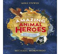 Mike Unwin Tales of Amazing Animal Heroes Hardback Book Mike Unwin Multicolor