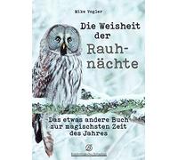 Mike Vogler Die Weisheit der Rauhnächte: Das etwas andere Buch zur m (Paperback)