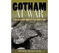 Mike Wallace - Gotham at War A History of New York City from 1933 to - G245z