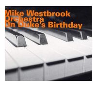 MIKE WESTBROOK ORCHESTRA - On Duke's Birthday by MIKE WESTBROOK ORCHESTRA