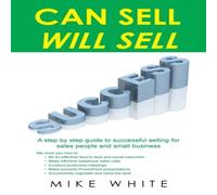 Mike White CAN SELL.... WILL SELL: A Step by step guide to successful selling in White Mike White White