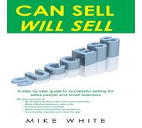 Mike White CAN SELL.... WILL SELL: A Step by step guide to successful selling Mike White Multicolor