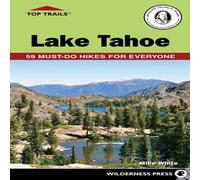 Mike White Top Trails: Lake Tahoe : 59 Must-Do Hikes for Everyone Paperback Book Mike White Multicolor