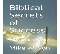 Mike Wilson Biblical Secrets of Success: Wisdom from Proverbs Paperback Book Mike Wilson Multicolor