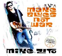 MIKE ZITO - MAKE BLUES NOT WAR CD NEW