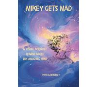MIKEY GETS MAD: A YOUNG SCIENTIST LEARNS ABOUT HIS AMAZING MIND