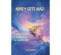 MIKEY GETS MAD: A YOUNG SCIENTIST LEARNS ABOUT HIS AMAZING MIND