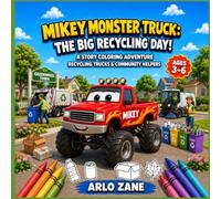 Mikey Monster Truck: The Big Recycling Day!: Recycling Trucks, Garbage Trucks, Street Sweepers, Sorting Bins, Bottles, Cans, Jars, Compost, and ... 3-6 (Mikey Monster Truck Adventures Series)
