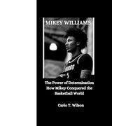 MIKEY WILLIAMS: The Power of Determination How Mikey Conquered the Basketball World