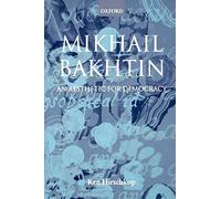 Mikhail Bakhtin: An Aesthetic for Democracy. Hirschkop 9780198159605 New<|