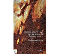 Mikhail Bakhtin and Walter Benjamin: Experience and Form