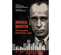 Mikhail Bakhtin: The Duvakin Interviews, 1973