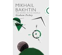 Mikhail Bakhtin: The Word in the World (Critics of the Twentieth Century)