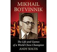 Mikhail Botvinnik: The Life and Games of a World Chess Champion