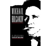 Mikhail Bulgakov: A Critical Biography (Major European Authors Series)