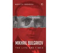 Mikhail Bulgakov: The Life and Times