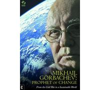 Mikhail Gorbachev: Prophet of Change: From the Cold War to a Sustainable World