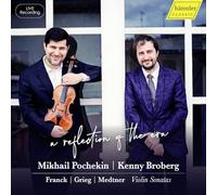 Mikhail Pochekin; Kenny Broberg - A reflection of the era - Cesar Franck; Edvard Grieg; Nikolaj Medtner: Violin Sonatas