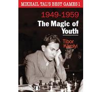 Mikhail Tal's Best Games 1, 2nd Edition: The Magic of Youth (Mikhail Tal’s Best Games, 1)
