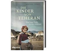 Mikhal Dekel To Die Kinder von Teheran. Eine lange Flucht vor dem Hol (Hardback)