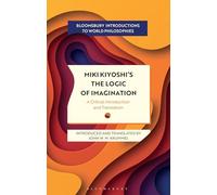 Miki Kyoshi's The Logic of Imagination: A Critical Introduction and Translation (Bloomsbury Introductions to World Philosophies)