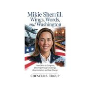 MIKIE SHERRILL: Wings, Words, and Washington: From Skies to Congress, Steering Through Challenge, Determination, and Real Change