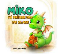 MIKO: Mi primer día de clase: Cuento infantil sobre emociones y el primer día de cole · 3-6 años