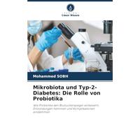 Mikrobiota und Typ-2-Diabetes: Die Rolle von Probiotika: Wie Probiotika den Blutzuckerspiegel verbessern, Entzündungen hemmen und Komplikationen eindämmen