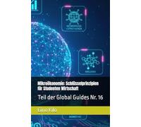 Mikroökonomie: Schlüsselprinzipien für Studenten Wirtschaft: Teil der Global Guides Nr. 16