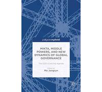 MIKTA, Middle Powers, and New Dynamics of Global Governance: The G20's Evolving Agenda (Asan-Palgrave Macmillan Series)