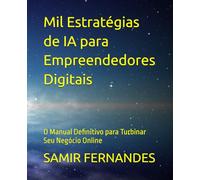 Mil Estratégias de IA para Empreendedores Digitais: O Manual Definitivo para Turbinar Seu Negócio Online