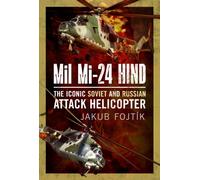 Mil Mi-24 Hind : The Iconic Soviet and Russian Attack Helicopter