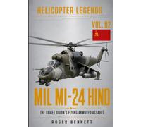 Mil Mi-24 Hind: The Soviet Union’s Flying Armored Assault (Helicopter Legends)
