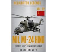 Mil Mi-24 Hind: The Soviet Union’s Flying Armored Assault (Helicopter Legends)