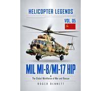MIL MI-8/MI-17 HIP: The Global Workhorse of War and Rescue (Helicopter Legends)