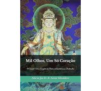 Mil Olhos, Um Só Coração: O Caminho Vivo e Completo da Prática de Avalokiteśvara Bodhisattva (Doutrinas e Práticas do Budismo)